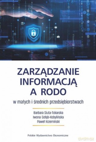 Zarządzanie informacją a RODO w małych i średnich przedsiębiorstwach - Barbara Siuta-Tokarska, Iwona Gołąb-Kobylińska, Paweł Krzemiński [KSIĄŻKA]