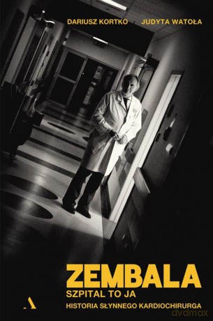 Zembala. Szpital to ja. Historia słynnego kardiochirurga - Dariusz Kortko, Judyta Watoła [KSIĄŻKA]