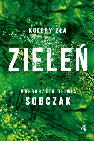 Zieleń. Kolory zła (Tom 6) - Małgorzata Oliwia Sobczak [KSIĄŻKA]