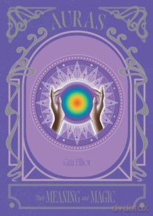 Auras. Their Meaning and Magic wer. angielska - Gaia Elliot [KSIĄŻKA]