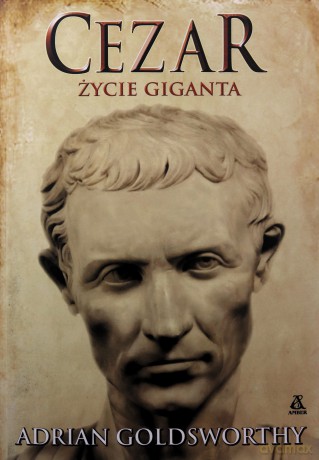 Cezar. Życie giganta - Adrian Goldsworthy [KSIĄŻKA]
