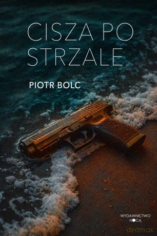 Cisza po strzale - Piotr Bolc [KSIĄŻKA]