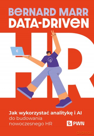 Data-Driven HR. Jak wykorzystać analitykę i AI do budowania nowoczesnego HR - Bernard Marr [KSIĄŻKA]