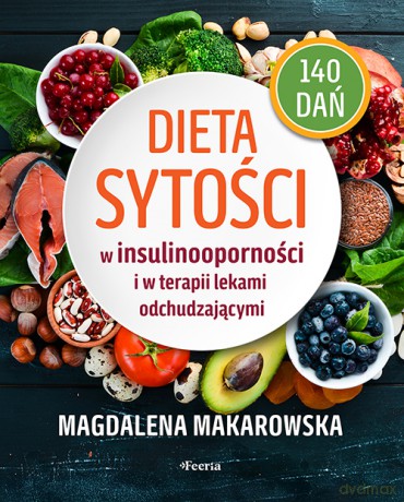 Dieta sytości w insulinooporności i w terapii lekami odchudzającymi - Makarowska Magdalena [KSIĄŻKA]