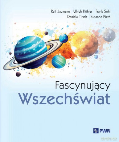 Fascynujący Wszechświat - Ralf Jaumann,Ulrich Köhler,Frank Sohl [KSIĄŻKA]