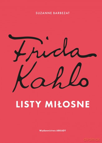 Frida Kahlo. Listy miłosne - Suzanne Barbezat [KSIĄŻKA]