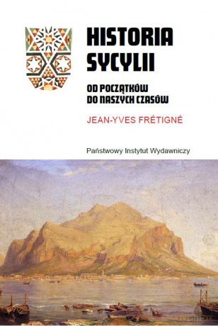 Historia Sycylii. Od początków do naszych czasów - Jean-Yves Frétigné [KSIĄŻKA]