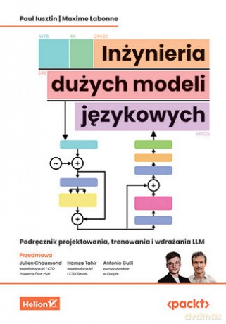 Inżynieria dużych modeli językowych. Podręcznik projektowania, trenowania i wdrażania LLM - Paul Iusztin, Maxime Labonne, Julien Chaumond (Foreword), Hamza Tahir (Foreword) [KSIĄŻKA]