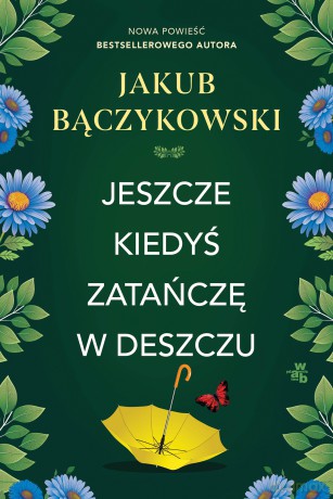 Jeszcze kiedyś zatańczę w deszczu - Jakub Bączykowski [KSIĄŻKA]