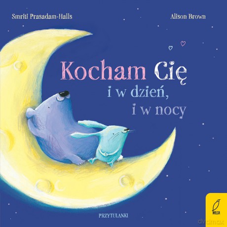 Kocham cię i w dzień, i w nocy. Przytulanki - Smriti Prasadam-Halls [KSIĄŻKA]