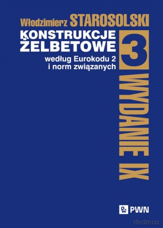 Konstrukcje żelbetowe według Eurokodu 2 i norm związanych (Tom 3) - Włodzimierz Starosolski [KSIĄŻKA]