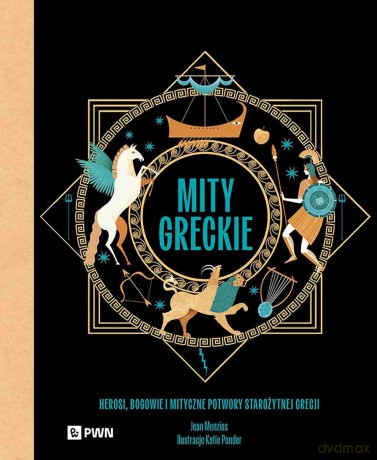 Mity greckie. Herosi, bogowie i mityczne potwory starożytnej Grecji - Jean Menzies [KSIĄŻKA]