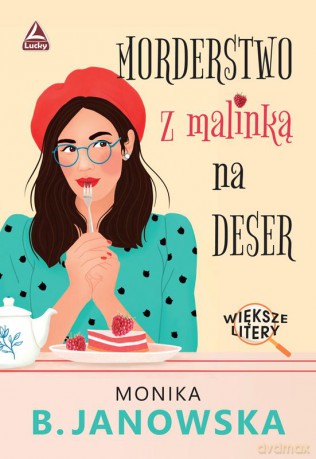 Morderstwo z malinką na deser. Większe litery - Monika B. Janowska [KSIĄŻKA]