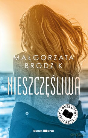 Nieszczęśliwa. Duże Litery - Małorzata Brodzik [KSIĄŻKA]