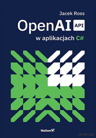 OpenAI API w aplikacjach C# - Jacek Ross [KSIĄŻKA]