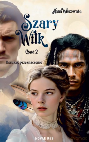 Oszukać przeznaczenie. Szary Wilk. Część 2 - Anna Wiszowata [KSIĄŻKA]