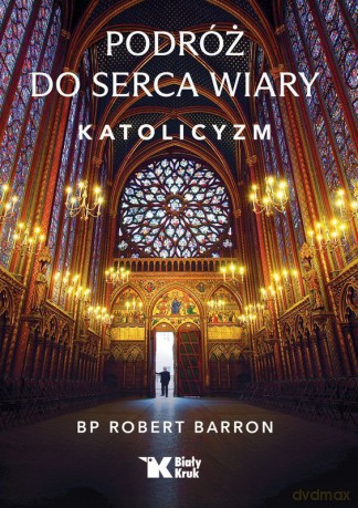Podróż do serca wiary. Katolicyzm - Robert Barron [KSIĄŻKA]