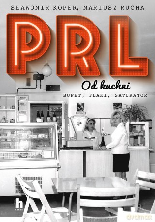 PRL od kuchni - Sławomir Koper,Mariusz Mucha [KSIĄŻKA]