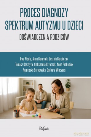 Proces diagnozy spektrum autyzmu u dzieci doświadczenia rodziców [KSIĄŻKA]