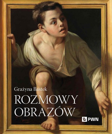 Rozmowy obrazów - Grażyna Bastek [KSIĄŻKA]