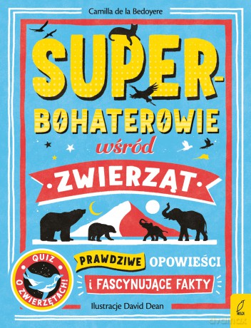 Superbohaterowie wśród zwierząt. Prawdziwe opowieści i fascynujące fakty - Camilla de la Bedoyere [KSIĄŻKA]