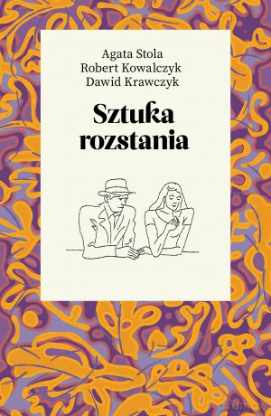 Sztuka rozstania - Robert Kowalczyk,Dawid Krawczyk,Agata Stola [KSIĄŻKA]