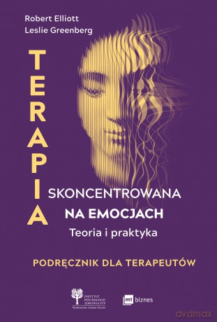 Terapia skoncentrowana na emocjach. Teoria i praktyka - Robert Elliott,Leslie Greenberg [KSIĄŻKA]