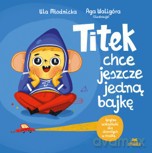 Titek chce jeszcze jedną bajkę - Urszula Młodnicka,Agnieszka Waligóra [KSIĄŻKA]