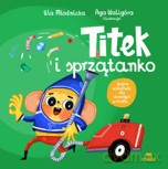 Titek i sprzątanko - Urszula Młodnicka,Agnieszka Waligóra [KSIĄŻKA]
