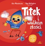 Titek i wulkan złości - Urszula Młodnicka,Agnieszka Waligóra [KSIĄŻKA]