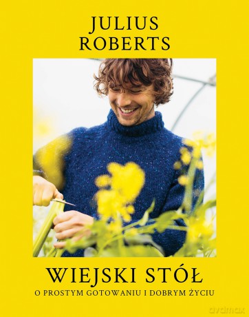 Wiejski stół. O prostym gotowaniu i dobrym życiu - Julius Roberts [KSIĄŻKA]