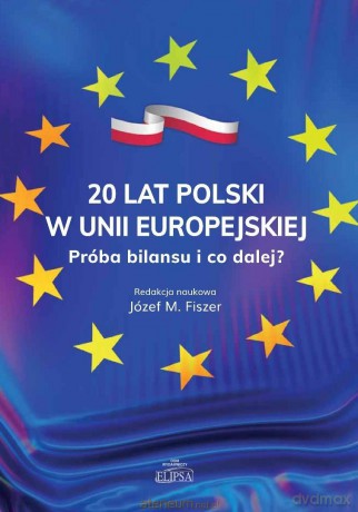 20 lat Polski w Unii Europejskiej - Józef M. Fiszer Red. [KSIĄŻKA]