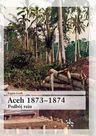Aceh 1873-1874. Podbój raju - Eugen Gorb [KSIĄŻKA]