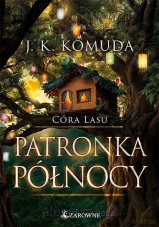 Córa Lasu (Tom 4) Patronka Północy - J. K. Komuda [KSIĄŻKA]