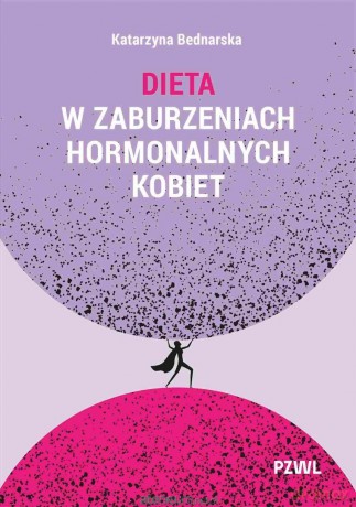 Dieta w zaburzeniach hormonalnych kobiet - Katarzyna Bednarska [KSIĄŻKA]