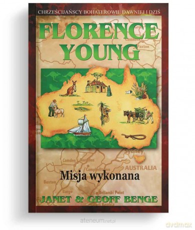 Florence Young - Misja wykonana - Janet Benge, Geoff Benge [KSIĄŻKA]