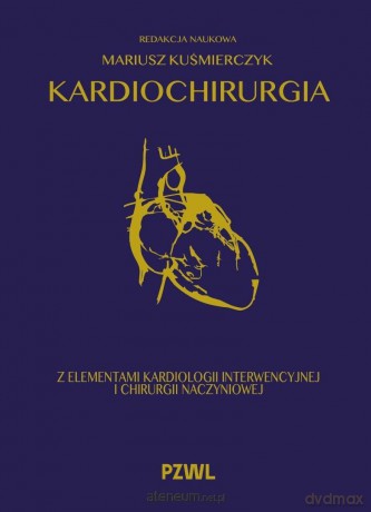 Kardiochirurgia z elementami kardiologii interwenc - Mariusz Kuśmierczyk [KSIĄŻKA]
