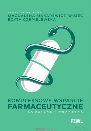 Kompleksowe wsparcie farmaceutyczne - Magdalena Makarewicz-Wujec, Edyta Czepielewska [KSIĄŻKA]