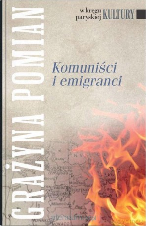Komuniści i emigranci - Grażyna Pomian [KSIĄŻKA]