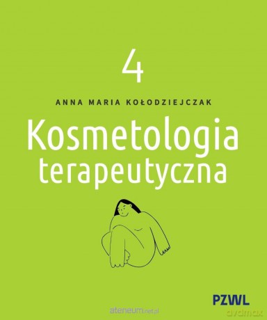 Kosmetologia terapeutyczna (Tom 4) - Anna Maria Kołodziejczak [KSIĄŻKA]
