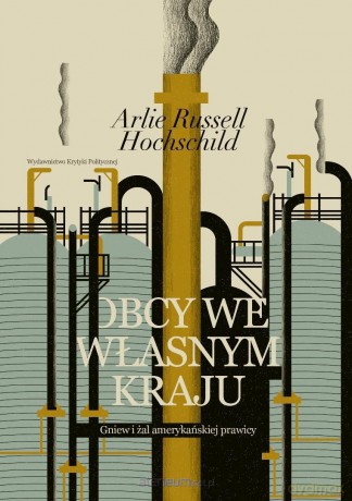 Obcy we własnym kraju. Gniew i żal amerykańskiej.. - Arlie Russell Hochschild [KSIĄŻKA]