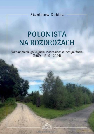 Polonista na rozdrożach. Wspomnienia galicyjskie - Stanisław Dubisz [KSIĄŻKA]