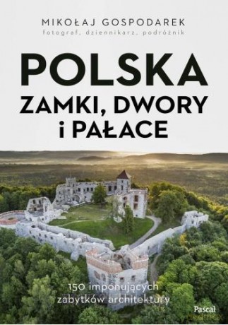 Polska. Zamki, dwory i pałace - Mikołaj Gospodarek [KSIĄŻKA]