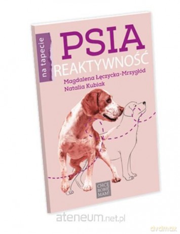 Psia reaktywność - Magdalena Łęczycka-Mrzygłód, Natalia Kubiak [KSIĄŻKA]