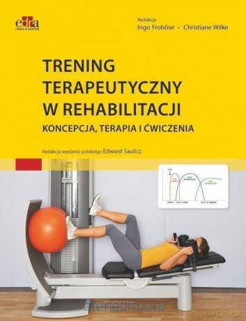 Trening terapeutyczny w rehabilitacji - Ingo Frobose, Christiane Wilke [KSIĄŻKA]