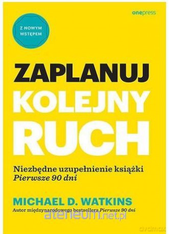 Zaplanuj kolejny ruch - Michael D. Watkins [KSIĄŻKA]