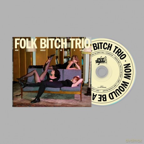Folk Bitch Trio: Now Would Be A Good Time [CD]