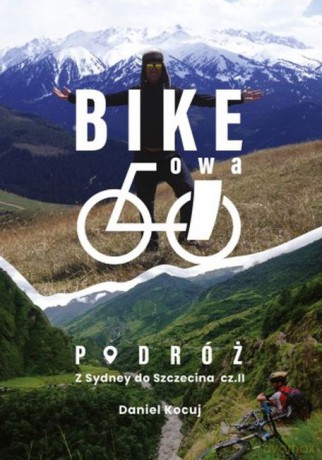 Bike'owa podróż. Z Sydney do Szczecina. Część 2 - Daniel Kocuj [KSIĄŻKA]