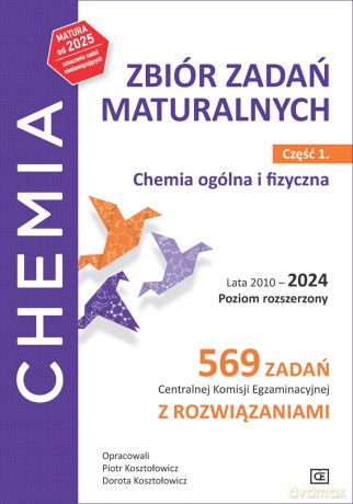 Chemia Zbiór zadań maturalnych Lata 2010-2024 Poziom rozszerzony 569 zadań CKE z rozwiązaniami Część 1 Chemia ogólna i fizyczna - Piotr Kosztołowicz, Dorota Kosztołowicz [KSIĄŻKA]