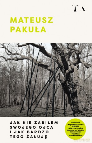 Jak nie zabiłem swojego ojca i jak bardzo tego żałuję - Mateusz Pakuła [KSIĄŻKA]